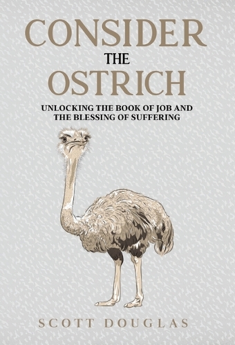 Consider the Ostrich: Unlocking the Book of Job and the Blessing of Suffering(Organic Faith)