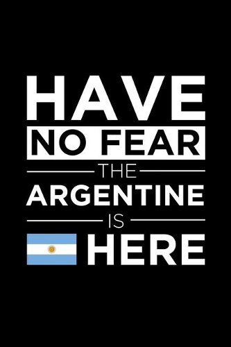 Have No Fear The Argentine is here Journal Argentinian Pride Argentina Proud Patriotic 120 pages 6 x 9 journal