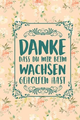 Danke dass du mir beim wachsen geholfen hast: DIN A5 Kindergarten, Vorschule Notizheft - 110 Seiten liniertes Notizbuch für Erzieher und Erzieherinnen, Lehrer und Lehrerinnen - Geschenkidee für 