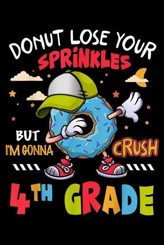 Donut Lose Your Sprinkles But I'M Gonna Crush 4Th Grade