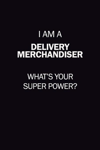 I Am A Delivery Merchandiser, What's Your Super Power?