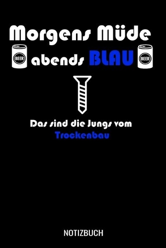 Morgens Müde abends blau das sind die Jungs vom Trockenbau: A5 Notizbuch Dot Grid / Punktraster 120 Seiten für Trockenbauer.