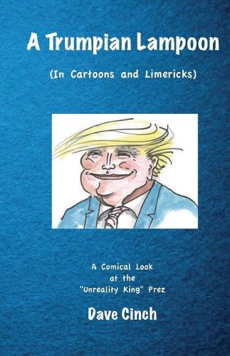 A Trumpian Lampoon: In Cartoons & Limericks