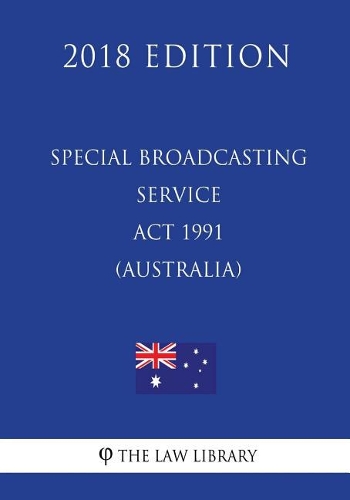 Special Broadcasting Service ACT 1991 (Australia) (2018 Edition)