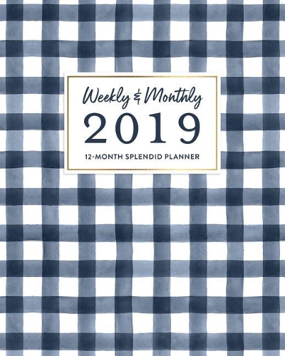 Weekly & Monthly 2019 12-Month Splendid Planner: Classic Preppy Navy Blue Gingham Agenda Book