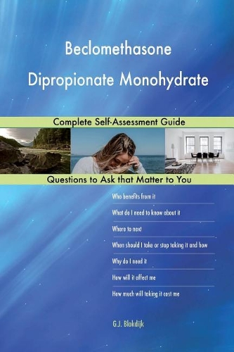 Beclomethasone Dipropionate Monohydrate; Complete Self-Assessment Guide