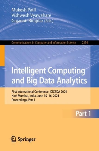Intelligent Computing and Big Data Analytics: First International Conference, ICICBDA 2024, Navi Mumbai, India, June 15–16, 2024, Proceedings, Part-I(2234 Communications in Computer and Information Science)