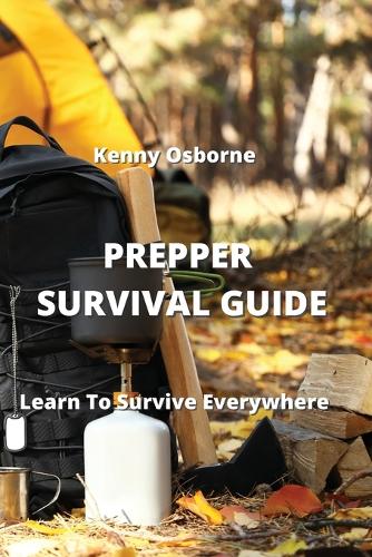 Prepper Survival Guide: Learn To Survive Everywhere