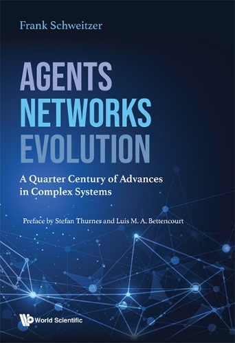 Agents, Networks, Evolution: A Quarter Century Of Advances In Complex Systems: A Quarter Century of Advances in Complex Systems