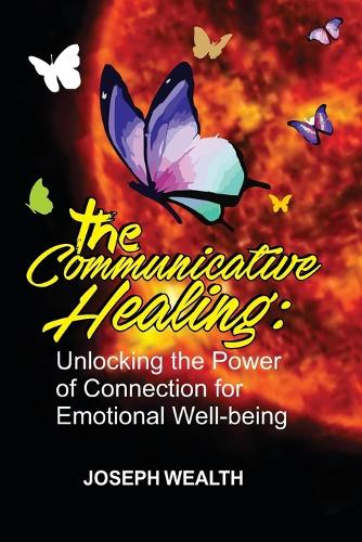 The Communicative Healing: : Unlocking the Power of Connection for Emotional Well-being