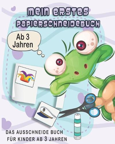 Mein erstes Papierschneidebuch: ausschneiden für kinder ab 3/ bastelset kinder /schneidebuch/ das verbastelbuch für die allerkleinsten / 36 Seiten /niedliche Tierbilder auszuchneid