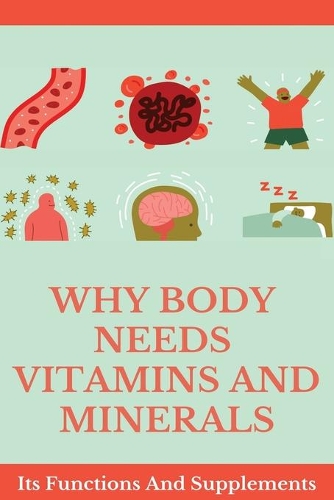Why Body Needs Vitamins And Minerals