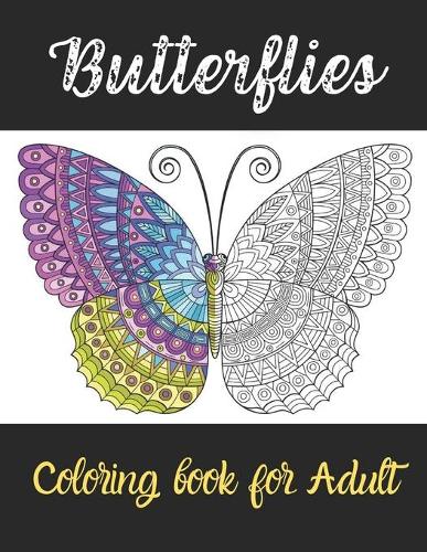 Butterflies Coloring book: An Adult Coloring Book Featuring A Collection of Featuring Adorable Butterflies with Beautiful Floral ( Relaxation ... Coloring Book For Adults for 