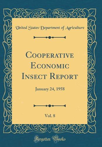 Cooperative Economic Insect Report, Vol. 8: January 24, 1958 (Classic Reprint)