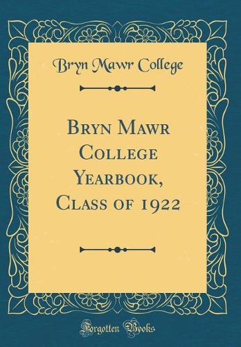 Bryn Mawr College Yearbook, Class of 1922 (Classic Reprint)