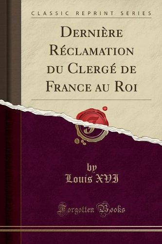 DerniÃ¨re RÃ©clamation Du ClergÃ© de France Au Roi (Classic Reprint)