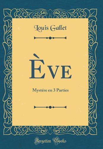 Ève: Mystére en 3 Parties (Classic Reprint)