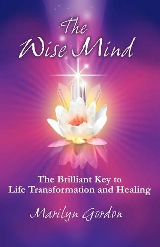 The Wise Mind: The Brilliant Key to Life Transformation and Healing(English)