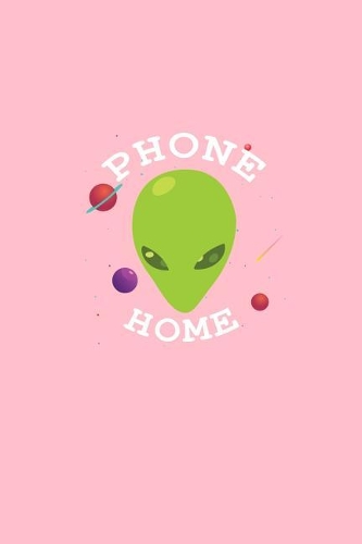 Phone Home: Dot Grid Journal - Phone Home Alien Black Cool Fun-ny UFO Galaxy Space Gift - Pink Dotted Diary, Planner, Gratitude, Writing, Travel, Goal, Bullet N