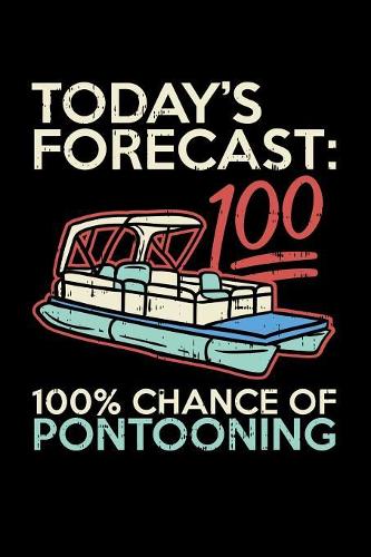 Today's Forecast 100% Chance Of Pontooning: 120 Pages I 6x9 I Graph Paper 5x5 I Funny Boating, Sailing & Vacation Gifts