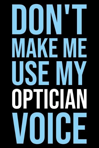 Don't Make Me Use My Optician Voice