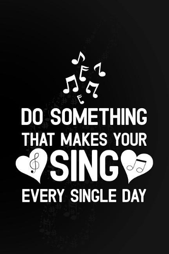 Do Something That Make Your Sing Every Single Day