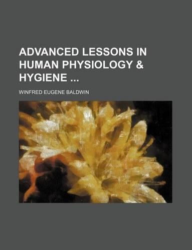Advanced Lessons in Human Physiology & Hygiene: (English)