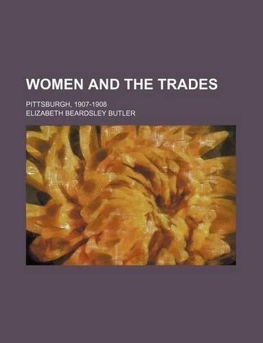 Women and the Trades; Pittsburgh, 1907-1908