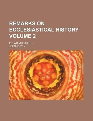 Remarks on Ecclesiastical History; In Two Volumes. Volume 2