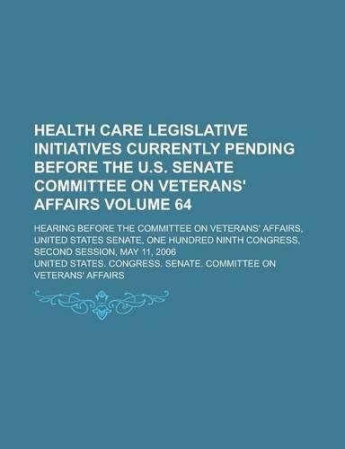 Health Care Legislative Initiatives Currently Pending Before the U.S. Senate Committee on Veterans' Affairs; Hearing Before the Committee on Veterans': (English)