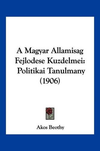 A Magyar Allamisag Fejlodese Kuzdelmei