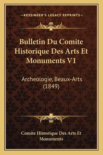 Bulletin Du Comite Historique Des Arts Et Monuments V1