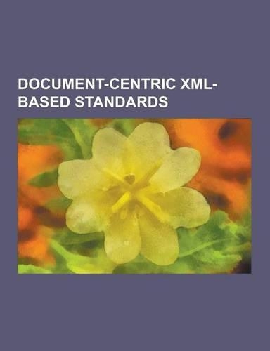 Document-Centric XML-Based Standards: DocBook, Dtbook, Epub, Mallard (Documentation), Mumasy, Office Open XML, Office Open XML File Formats, Office Op(English)