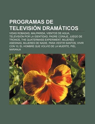 Programas de Television Dramaticos: Vidas Robadas, Malparida, Vientos de Agua, Television Por La Identidad, Padre Coraje, Juego de Tronos(Spanish)