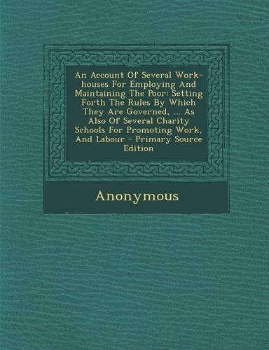 An Account of Several Work-Houses for Employing and Maintaining the Poor