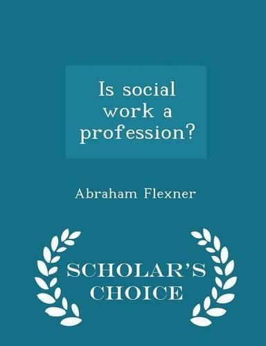 Is Social Work a Profession? - Scholar's Choice Edition