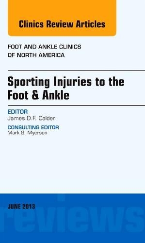 Sporting Injuries to the Foot & Ankle, an Issue of Foot and Ankle Clinics