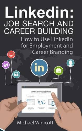 Linkedin: Job Search and Career Building: How to Use LinkedIn for Employment and Career Branding(Business Life)