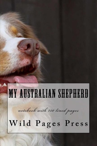 My Australian Shepherd: notebook with 150 lined pages