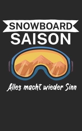 Snowboard saison Alles macht wieder Sinn: Notizbuch für Snowboardfahrer auf der Piste. 120 Seiten mit Seitezahlen. Für Notizen oder die Planung des Snowboard Ausflugs.