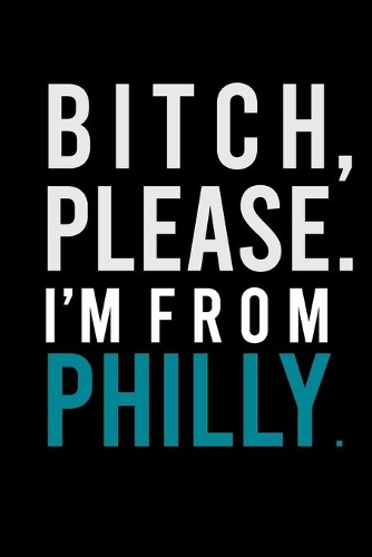 B*tch, Please. I'm from Philly.