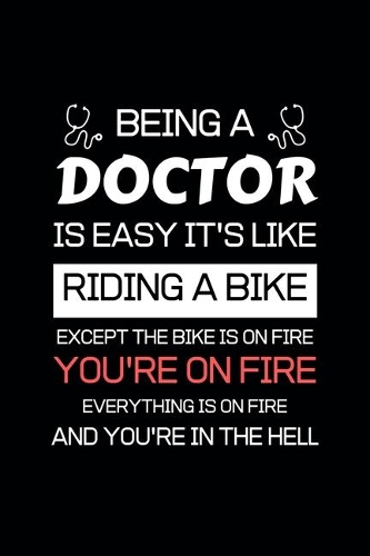 Being a Doctor Is Easy It's Like Riding a Bike Except the Bike Is on Fire You're on Fire Everything Is on Fire and You're in Hell: Doctor Patienter, Doctors Planner, Health Care Log Book, Patient Details Logbook
