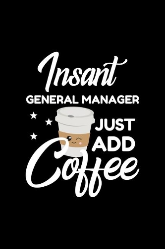 Insant General Manager Just Add Coffee