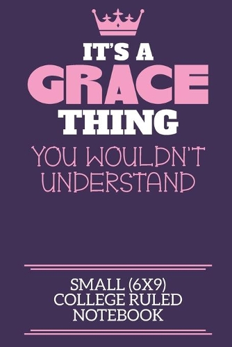 It's A Grace Thing You Wouldn't Understand Small (6x9) College Ruled Notebook