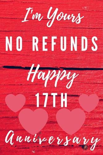 I'm Yours No Refunds Happy 17th Anniversary