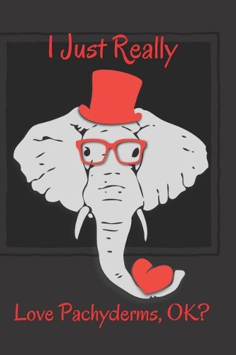 I Just Really Love Pachyderms, Ok?