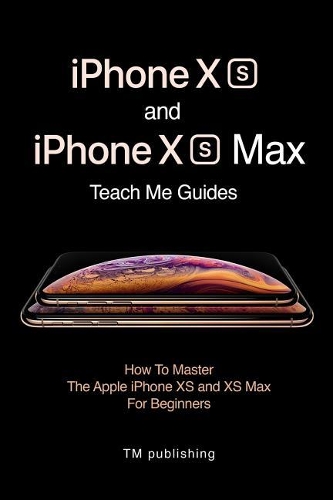 iPhone XS and iPhone XS Max: Guides: How to Master for Beginners