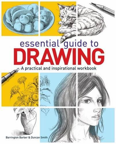 Essential Guide to Drawing: A Practical and Inspirational Workbook