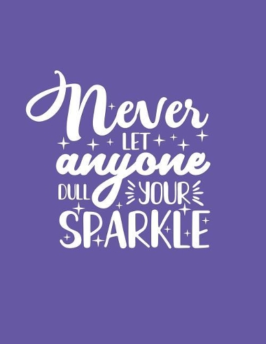 Never Let Anyone Dull Your Sparkle