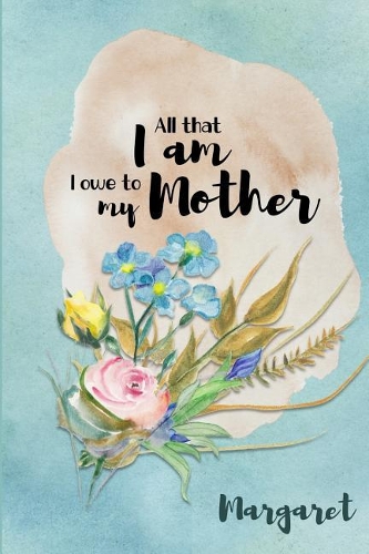 Margaret All That I Am I Owe to My Mother